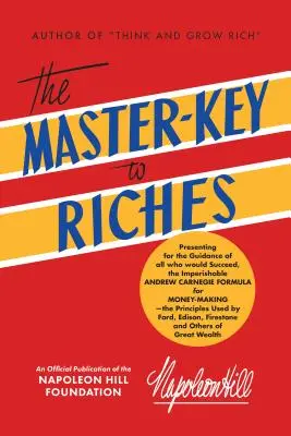 Cheia principală a bogăției: O publicație oficială a Fundației Napoleon Hill - The Master-Key to Riches: An Official Publication of the Napoleon Hill Foundation