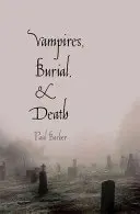 Vampiri, înmormântare și moarte: Folclor și realitate - Vampires, Burial, and Death: Folklore and Reality