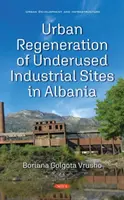 Regenerarea urbană a siturilor industriale subutilizate din Albania - Urban Regeneration of Underused Industrial Sites in Albania