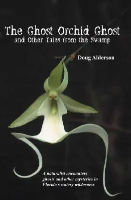 Fantoma orhidee: Și alte povești din mlaștină - The Ghost Orchid Ghost: And Other Tales from the Swamp