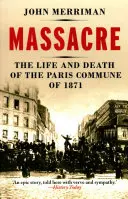 Masacrul - Viața și moartea Comunei din Paris din 1871 - Massacre - The Life and Death of the Paris Commune of 1871