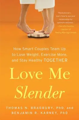 Love Me Slender: How Smart Couples Team Up to Lose Weight, Exercise More, and Stay Healthy Together (Cum cuplurile inteligente fac echipă pentru a slăbi, a face mai multă mișcare și a rămâne sănătoase împreună) - Love Me Slender: How Smart Couples Team Up to Lose Weight, Exercise More, and Stay Healthy Together