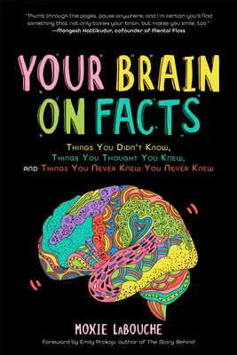 Creierul tău despre fapte: Lucruri pe care nu le știai, lucruri pe care credeai că le știi și lucruri pe care nu le știai niciodată (Trivia, Quizzes, Fun Fa - Your Brain on Facts: Things You Didn't Know, Things You Thought You Knew, and Things You Never Knew You Never Knew (Trivia, Quizzes, Fun Fa