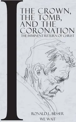 The Crown, The Tomb, and The Coronation: Revenirea iminentă a lui Hristos - The Crown, The Tomb, and The Coronation: The Imminent Return of Christ