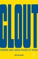 Putere: Găsirea și utilizarea puterii la locul de muncă - Clout: Finding and Using Power at Work