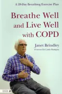Respiră bine și trăiește bine cu Copd: Un plan de 28 de zile de exerciții de respirație - Breathe Well and Live Well with Copd: A 28-Day Breathing Exercise Plan