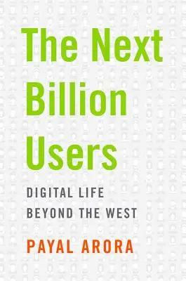 Următorul miliard de utilizatori: Viața digitală dincolo de Occident - The Next Billion Users: Digital Life Beyond the West