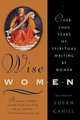 Femei înțelepte: Peste două mii de ani de scrieri spirituale scrise de femei - Wise Women: Over Two Thousand Years of Spiritual Writing by Women