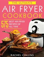 The Ultimate Air Fryer Cookbook: 575 Cele mai bune rețete de prăjitoare cu aer din toate timpurile (cu date nutriționale, rețete ușoare și sănătoase) - The Ultimate Air Fryer Cookbook: 575 Best Air Fryer Recipes of All Time (with Nutrition Facts, Easy and Healthy Recipes)