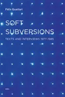 Soft Subversions: Texte și interviuri 1977--1985 - Soft Subversions: Texts and Interviews 1977--1985
