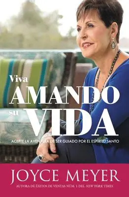 Viva Amando Su Vida: Accepte La Aventura de a fi condus de Spiritul Sfânt - Viva Amando Su Vida: Acepte La Aventura de Ser Dirigido Por El Espritu Santo