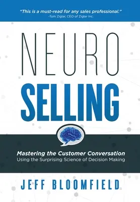 NeuroSelling: Stăpânirea conversației cu clienții folosind știința surprinzătoare a luării deciziilor - NeuroSelling: Mastering the Customer Conversation Using the Surprising Science of Decision-Making