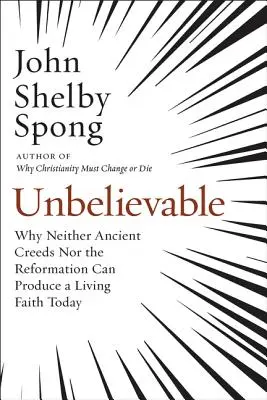 De necrezut: De ce nici Crezurile antice, nici Reforma nu pot produce o credință vie astăzi - Unbelievable: Why Neither Ancient Creeds Nor the Reformation Can Produce a Living Faith Today