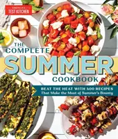 Cartea de bucate completă de vară: Învinge căldura cu 500 de rețete care profită la maximum de abundența verii - The Complete Summer Cookbook: Beat the Heat with 500 Recipes That Make the Most of Summer's Bounty