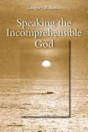 Vorbirea lui Dumnezeu incomprehensibilă - Speaking the Incomprehensible God