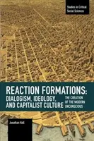 Formarea reacției: Dialogism, ideologie și cultură capitalistă: Crearea inconștientului modern - Reaction Formation: Dialogism, Ideology, and Capitalist Culture: The Creation of the Modern Unconscious