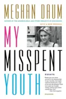 Tinerețea mea irosită: Eseuri - My Misspent Youth: Essays