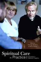 Îngrijirea spirituală în practică: Studii de caz în capelanitatea din domeniul sănătății - Spiritual Care in Practice: Case Studies in Healthcare Chaplaincy
