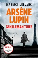 Arsene Lupin, gentlemanul hoț - inspirația din spatele serialului TV de succes Netflix, LUPIN - Arsene Lupin, Gentleman-Thief - the inspiration behind the hit Netflix TV series, LUPIN