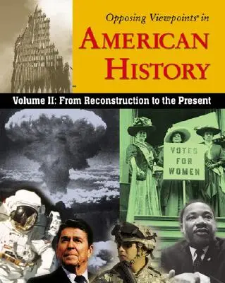 Puncte de vedere opuse în istoria Americii, volumul 2: De la reconstrucție până în prezent - Opposing Viewpoints in American History, Volume 2: From Reconstruction to the Present