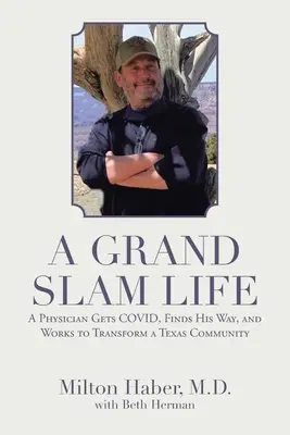 O viață de Grand Slam: Un medic primește Covid, își găsește calea și lucrează pentru a transforma o comunitate din Texas - A Grand Slam Life: A Physician Gets Covid, Finds His Way, and Works to Transform a Texas Community