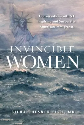 Femei invincibile: Conversații cu 21 de imigrante americane inspirate și de succes - Invincible Women: Conversations with 21 Inspiring and Successful American Immigrants