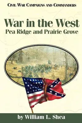 Război în Vest: Pea Ridge și Prairie Grove - War in the West: Pea Ridge and Prairie Grove
