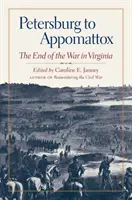 De la Petersburg la Appomattox: Sfârșitul războiului în Virginia - Petersburg to Appomattox: The End of the War in Virginia