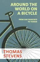 În jurul lumii pe bicicletă - De la San Francisco la Teheran - Around the World on a Bicycle - From San Francisco to Tehran