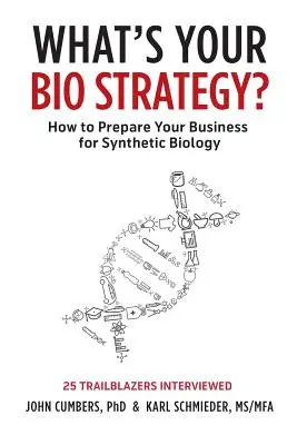 What's Your Bio Strategy?: Cum să vă pregătiți afacerea pentru biologia sintetică - What's Your Bio Strategy?: How to Prepare Your Business for Synthetic Biology