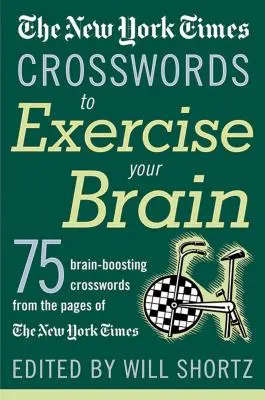 The New York Times Crosswords to Exercise Your Brain: 75 de puzzle-uri care stimulează creierul - The New York Times Crosswords to Exercise Your Brain: 75 Brain-Boosting Puzzles
