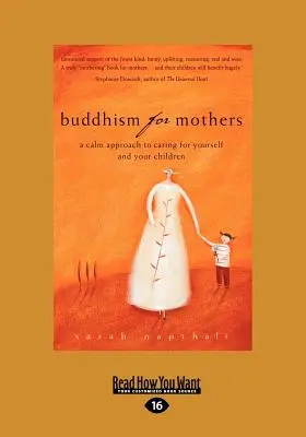 Buddhism pentru mame: O abordare calmă a îngrijirii de tine și de copiii tăi (Text tipărit mare 16pt) - Buddhism for Mothers: A Calm Approach to Caring for Yourself and Your Children (Large Print 16pt)