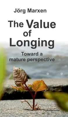 Valoarea dorului: Către o perspectivă matură - The Value of Longing: Toward a mature perspective