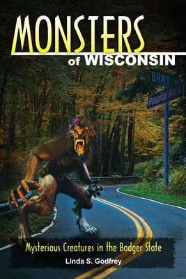 Monștrii din Wisconsin: Creaturi misterioase în statul Badger - Monsters of Wisconsin: Mysterious Creatures in the Badger State