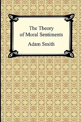 Teoria sentimentelor morale (The Theory of Moral Sentiments) - The Theory of Moral Sentiments