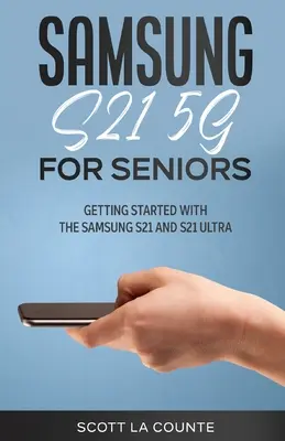 Samsung Galaxy S21 5G pentru seniori: Noțiuni introductive cu Samsung S21 și S21 Ultra - Samsung Galaxy S21 5G For Seniors: Getting Started With the Samsung S21 and S21 Ultra