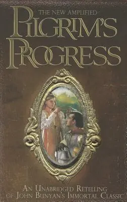 The New Amplified Pilgrim's Progress: O repovestire integrală a clasicului nemuritor al lui John Bunyan - The New Amplified Pilgrim's Progress: An Unabridged Re-Telling of John Bunyan's Immortal Classic