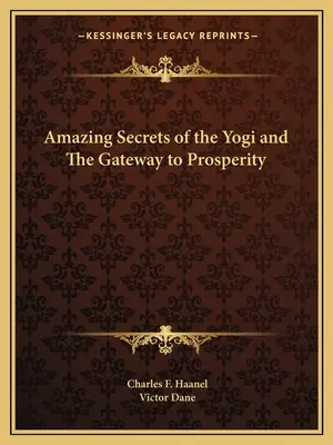 Secretele uimitoare ale yoghinului și poarta către prosperitate - Amazing Secrets of the Yogi and the Gateway to Prosperity