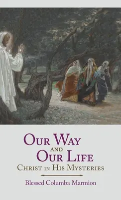 Calea noastră și viața noastră: Hristos în misterele Sale - Our Way and Our Life: Christ in His Mysteries