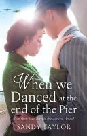 When We Danced at the End of the Pier: Un roman sfâșietor despre o tragedie de familie și o poveste de dragoste pe timp de război - When We Danced at the End of the Pier: A heartbreaking novel of family tragedy and wartime romance