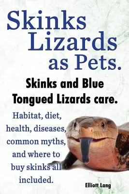 Skinks Șopârle ca animale de companie. Skinks cu limbă albastră și îngrijirea altor skinks. Habitat, dietă, mituri comune, boli și de unde să cumpărați Skinks, toate incluse - Skinks Lizards as Pets. Blue Tongued Skinks and Other Skinks Care. Habitat, Diet, Common Myths, Diseases and Where to Buy Skinks All Included