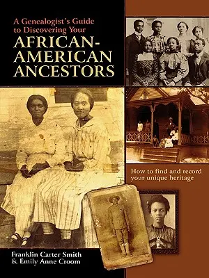 Ghidul unui genealogist pentru descoperirea strămoșilor dumneavoastră afro-americani. Cum să vă găsiți și să vă înregistrați moștenirea unică - A Genealogist's Guide to Discovering Your African-American Ancestors. How to Find and Record Your Unique Heritage