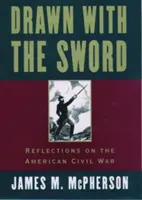 Desenat cu sabia: Reflecții asupra Războiului Civil American - Drawn with the Sword: Reflections on the American Civil War
