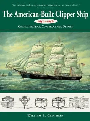 Nava Clipper construită în America, 1850-1856: Caracteristici, construcție și detalii - American-Built Clipper Ship, 1850-1856: Characteristics, Construction, and Details