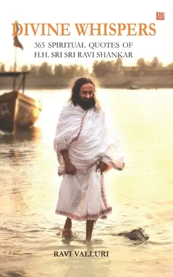Șoapte divine - 365 de CITATE SPIRITUALE ale S.S. SRI SRI RAVI SHANKAR - Divine Whispers - 365 SPIRITUAL QUOTES OF H.H. SRI SRI RAVI SHANKAR