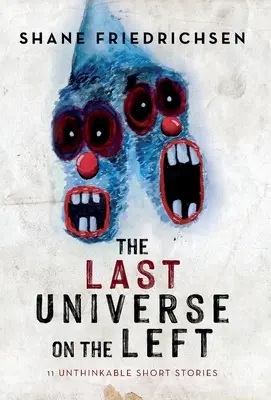 Ultimul univers de pe stânga: 11 povestiri scurte de neconceput - The Last Universe on the Left: 11 Unthinkable Short Stories