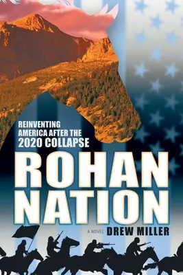 Națiunea Rohan: Reinventarea Americii după prăbușirea din 2020, ed. a 3-a - Rohan Nation: Reinventing America after the 2020 Collapse, 3rd Ed
