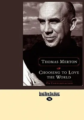 Alegerea de a iubi lumea: On Contemplation (Easyread Large Edition) - Choosing to Love the World: On Contemplation (Easyread Large Edition)