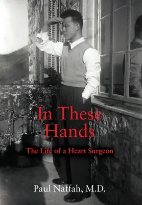În aceste mâini: Viața unui chirurg cardiac - In These Hands: The Life of a Heart Surgeon