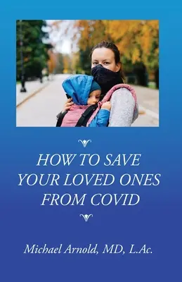 Cum să vă salvați cei dragi de COVID - How to Save Your Loved Ones From COVID